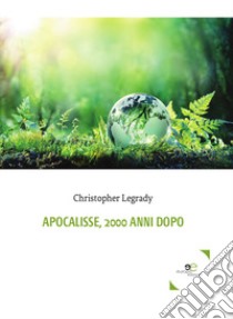 Apocalisse, 2000 anni dopo libro di Legrady Christopher