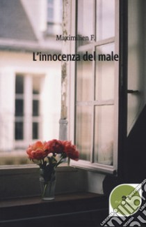 L'innocenza del male libro di Maximilien F.