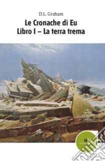 Le cronache di Eu. Vol. 1: La terra trema libro di Graham D. L.