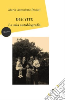 Due vite. La mia autobiografia libro di Desiati Maria Antonietta