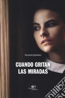 Cuando gritan las miradas libro di Encarna Jiménez