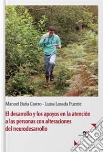 El desarrollo y los apoyos en la atención a las personas con alteraciones del neurodesarrollo libro di Baña Castro Manoel; Losada Puente Luisa