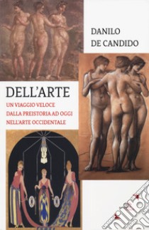 Dell'arte. Un viaggio veloce dalla preistoria ad oggi nell'arte occidentale libro di De Candido Danilo