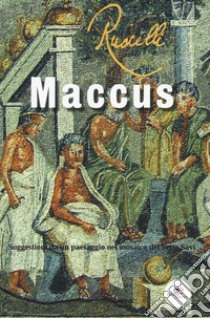 Maccus. Suggestioni da un paesaggio nel mosaico dei Sette Savi libro di Ruscelli Franco