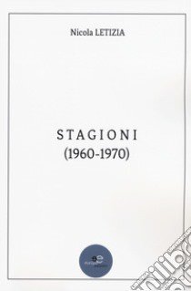 Stagioni (1960-1970) libro di Letizia Nicola