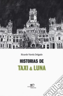 Historias de Taxi & Luna libro di Varela Delgado Ricardo