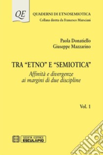 Tra «Etno» e «Semiotica». Vol. 1: Affinità e divergenze ai margini di due discipline libro di Donatiello Paola; Mazzarino Giuseppe