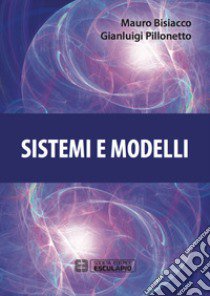 Sistemi e modelli libro di Bisiacco Mauro; Pillonetto Gianluigi