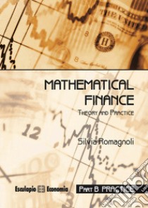 Mathematical finance. Practice libro di Romagnoli Silvia