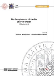 Decima giornata di studio Ettore Funaioli (15 luglio 2016) libro di Meneghetti U. (cur.); Parenti Castelli V. (cur.)