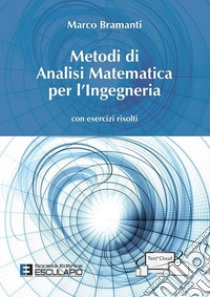 Metodi di analisi matematica per l'ingegneria. Con esercizi risolti libro di Bramanti Marco