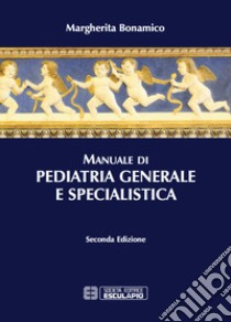 Manuale di pediatria generale e specialistica libro di Bonamico Margherita