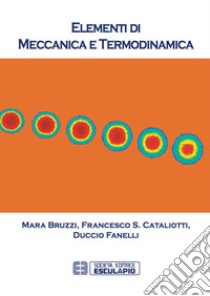 Elementi di meccanica e termodinamica libro di Bruzzi Mara; Cataliotti Francesco Saverio; Fanelli Duccio