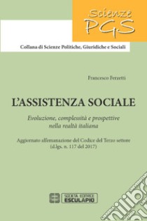 L'assistenza sociale. Evoluzione, complessità e prospettive nella realtà italiana libro di Ferzetti Francesco