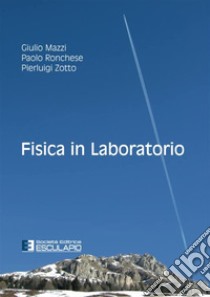 Fisica in laboratorio libro di Mazzi Giulio; Ronchese Paolo; Zotto Pierluigi