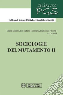 Sociologie del mutamento. Vol. 2 libro di Salzano D. (cur.); Germano I. S. (cur.); Ferzetti F. (cur.)