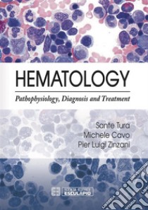 Hematology. Pathophysiology, diagnosis and treatment libro di Tura Sante; Cavo Michele; Zinzani Pier Luigi