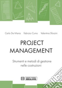 Project management. Strumenti e metodi di gestione nelle costruzioni libro di De Maria Carlo; Cumo Fabrizio; Sforzini Valentina