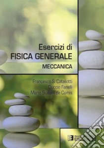 Esercizi di fisica generale. Meccanica libro di Cataliotti Francesco S.; Fanelli Duccio; Siciliani de Cumis Mario