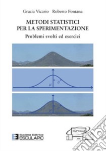 Metodi Statistici per la sperimentazione. Problemi svolti ed esercizi. Con espansione online libro di Vicario Grazia; Fontana Roberto