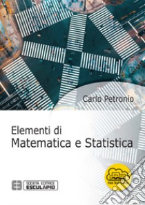 Elementi di matematica e statistica libro di Petronio Carlo