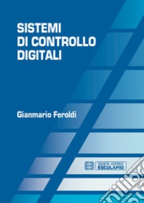 Sistemi di controllo digitali libro di Feroldi Gianmario