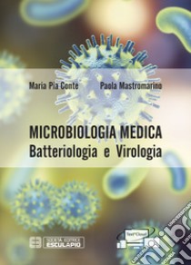 Microbiologia medica. Batteriologia e virologia libro di Conte Maria Pia; Mastromarino Paola