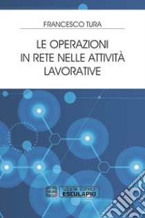 Le operazioni in rete nelle attività lavorative libro di Tura Francesco