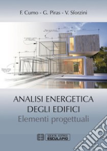 Analisi energetica degli edifici. Elementi progettuali libro di Cumo Fabrizio; Piras Giuseppe; Sforzini Valentina