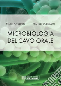 Microbiologia del cavo orale libro di Conte Maria Pia; Berlutti Francesca