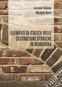 Elementi di statica delle costruzioni storiche in muratura libro di Galano Luciano; Betti Michele