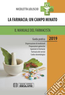 La farmacia. Un campo minato. Il manuale del farmacista. Guida pratica libro di Loliscio Nicoletta