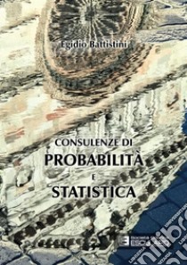 Consulenze di probabilità e statistica libro di Battistini Egidio