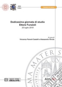 Dodicesima giornata di studio Ettore Funaioli (20 luglio 2018) libro di Parenti Castelli V. (cur.); Rivola A. (cur.)