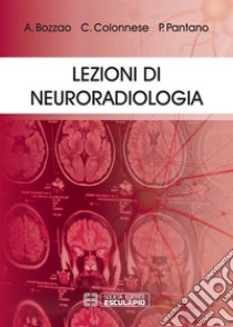 Lezioni di neuroradiologia libro di Bozzao Alessandro; Pantano Patrizia; Bozzao Luigi