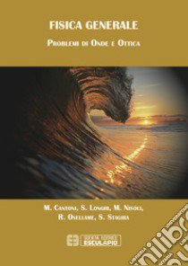 Fisica generale. Problemi di onde e ottica libro di Cantoni Matteo; Longhi Stefano; Nisoli Mauro