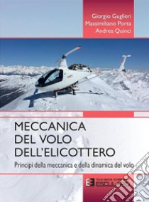 Meccanica del volo dell'elicottero. Principi della meccanica e della dinamica del volo libro di Guglieri Giorgio; Porta Massimiliano; Quinci Andrea