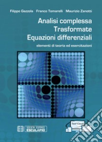 Analisi complessa. Trasformate. Equazioni differenziali. Elementi di teoria ed esercitazioni. Con Contenuto digitale per accesso on line libro di Tomarelli Franco; Gazzola Filippo; Zanotti Maurizio