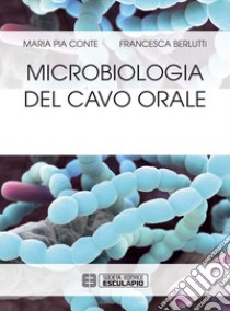 Microbiologia del cavo orale libro di Conte Maria Pia; Berlutti Francesca