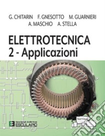 Elettrotecnica. Vol. 2: Applicazioni libro di Chitarin Giuseppe; Gnesotto Francesco; Guarnieri Massimo