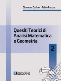 Quesiti teorici di analisi matematica e geometria 2 libro di Catino Giovanni; Punzo Fabio