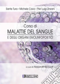 Corso di malattie del sangue e degli organi emolinfopoietici libro di Tura Sante; Cavo Michele; Zinzani Pier Luigi; Broccoli A. (cur.)