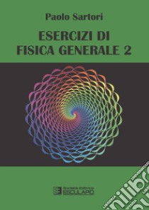 Esercizi di fisica generale. Vol. 2 libro di Sartori Paolo