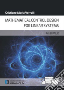 Mathematical control design for linear systems. A primer libro di Verrelli Cristiano Maria