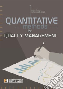 Quantitative methods for quality management libro di Brun Alessandro; Casadio Strozzi Matteo; Fan Xixi