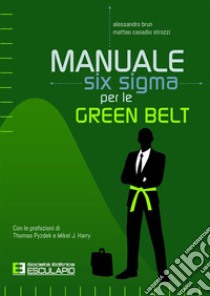 Manuale Six Sigma per le Green Belt libro di Brun Alessandro; Casadio Strozzi Matteo