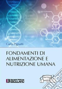 Fondamenti di alimentazione e nutrizione umana libro di Pignatti Carla