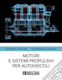 Motori e sistemi propulsivi per autoveicoli libro di Cantore Giuseppe; D'Adamo Alessandro