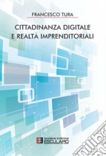 Cittadinanza digitale e realtà imprenditoriali libro di Tura Francesco