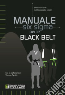 Manuale Six Sigma per le Black Belt libro di Brun Alessandro; Casadio Strozzi Matteo